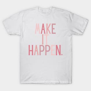 Make it happen - Life Quotes T-Shirt